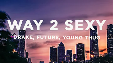 Drake - Way 2 Sexy (Lyrics) ft. Future, Young Thug