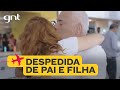 Pai se emociona ao se despedir de filha que vai trabalhar fora | Chegadas e Partidas