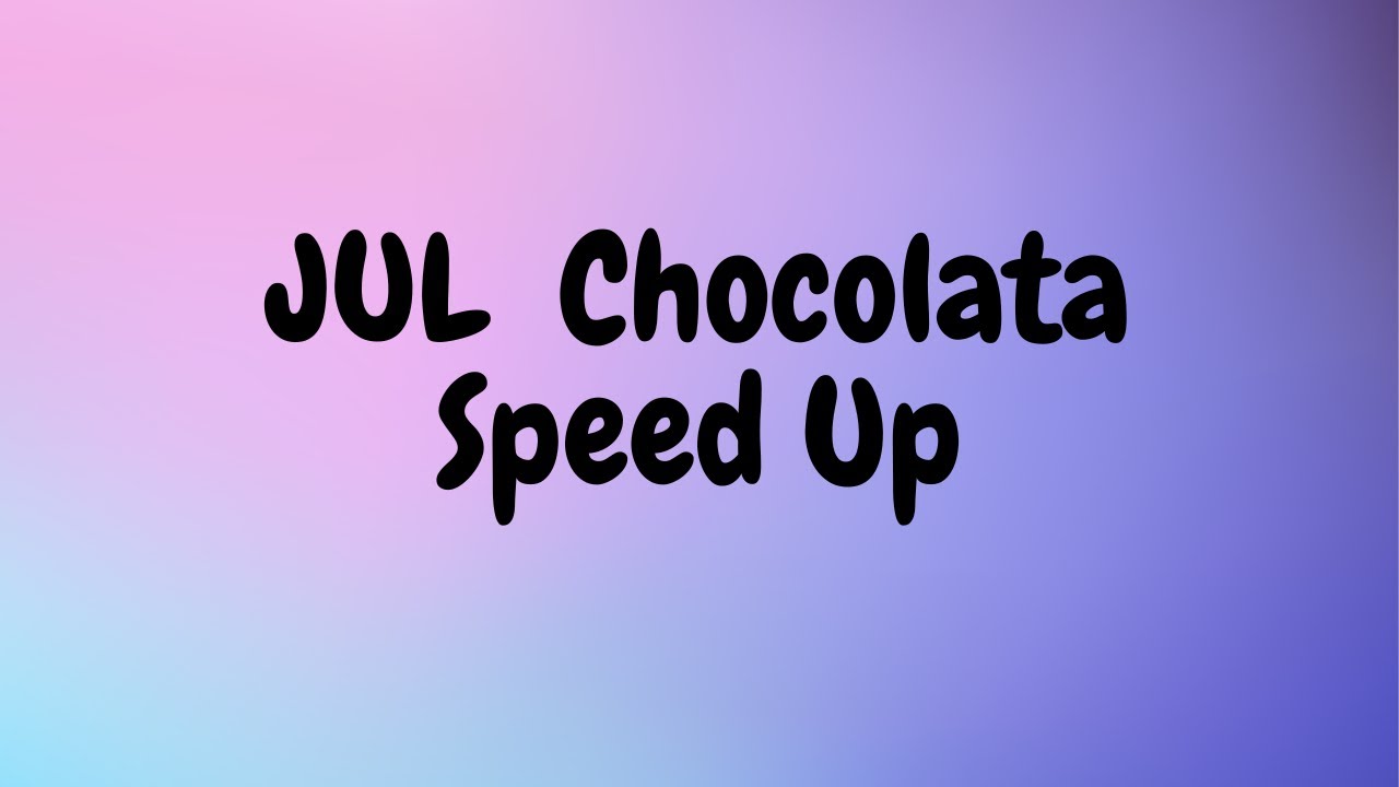 JUL Chocolata, Speed Up