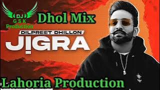 Jigra Dhol Mix Dilpreet Dhillon ft Dj Taj by Lahoria Production New Punjabi Song 2023