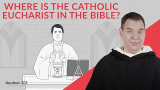 Is the Catholic Eucharist in the Bible? (Aquinas 101)