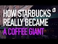 How Starbucks Really Became A Coffee Giant