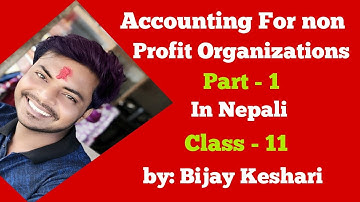 Accounting for non profit organizations in Nepali part 1 || Class 11 || NEB/HSEB || Bijay Keshari