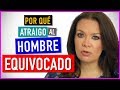 ¿Porque siempre atraigo al hombre equivocado| Florencia Deffis | Porque mis Relaciones Fracasan