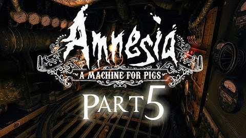Raghn Plays: Amnesia: A Machine for Pigs | Part 5 | MAN BEAR PIG D: