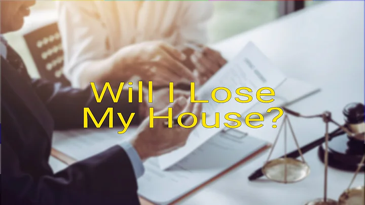 Will I lose my house?