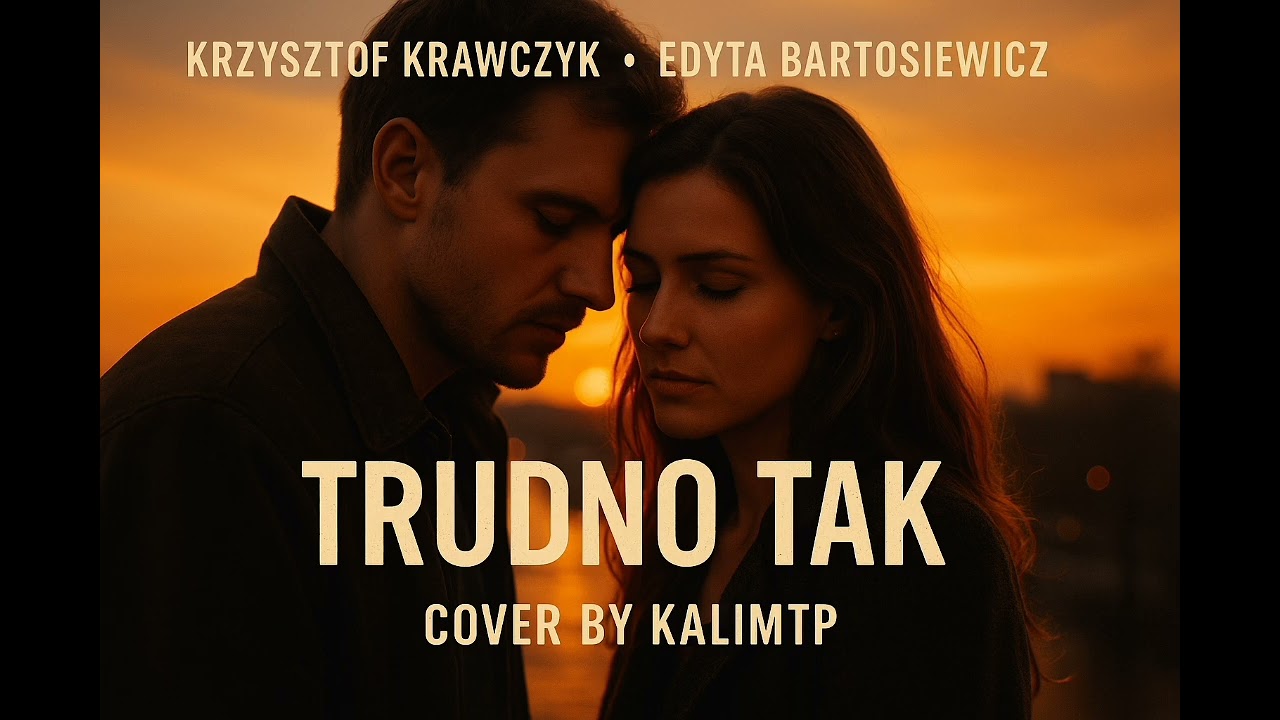 Krzysztof Krawczyk & Edyta Bartosiewicz– Trudno Tak (Cover by KalimTP)