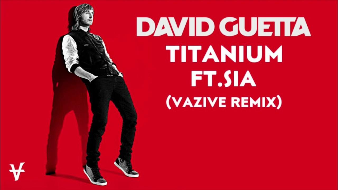 David Guetta - Titanium ft. Sia (VAZIVE Remix) David Guetta - Titanium ft. Sia (VAZIVE Remix)