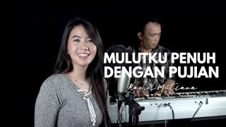 Mulutku penuh dengan pujian - Rachel Mutiara ( Lagu Rohani Kristen )