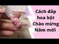 Hướng dẫn cách đắp hoa bột Chào mừng năm mới