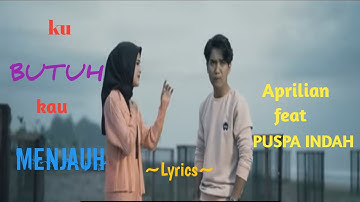 KU BUTUH KAU MENJAUH || APRILIAN feat PUSPA INDAH || LYRICS @niakurniawati1413