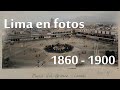 Lima Antigua en fotos restauradas 1860-1900