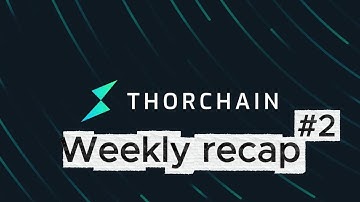THORChain Community Weekly Recap #2