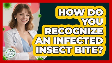 How Do You Recognize An Infected Insect Bite? - Allergy Relief Guide