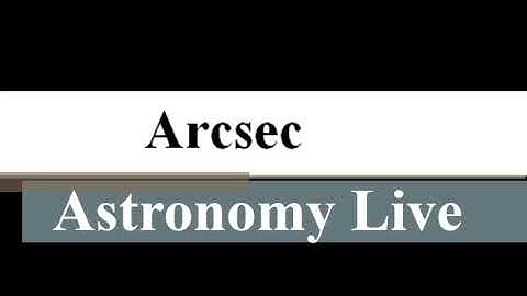 Astronomy Live How To Pronounce Arcsec