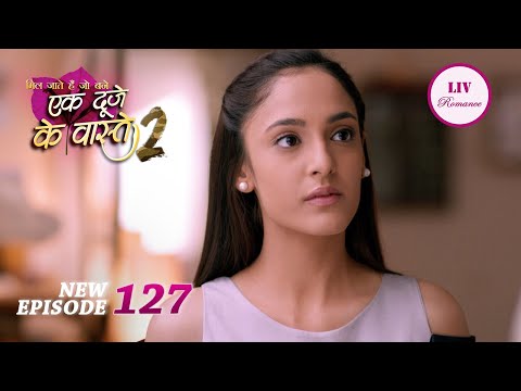 Suman क ह न लग ह Shravan क च त Ek Duje Ke Vaaste 2 Episode 127 Full Episode