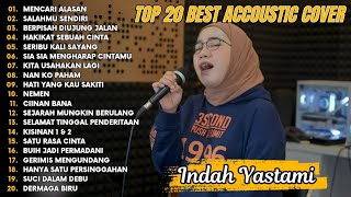 Indah Yastami Top 20 Best Akustik Terpopuler | Mencari Alasan | Indah Yastami Full Album