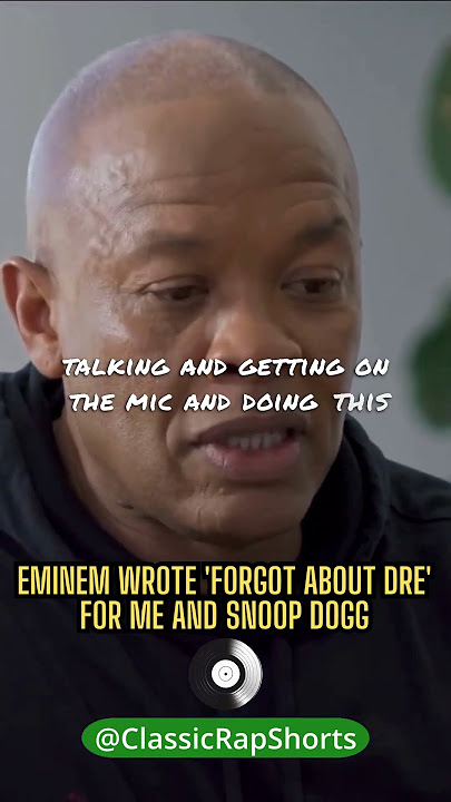 'Eminem wrote 'Forgot About Dre' for me and Snoop Dogg,' said Dr.Dre