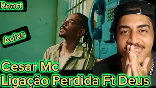 React- Cesar Mc - Ligação Perdida Feat Deus