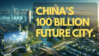 The $100 Billion Chinese City That Could Change Everything 🌍