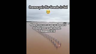 Chorai Com Os Que Choram / Rio Grande do Sul 😥 Oremos