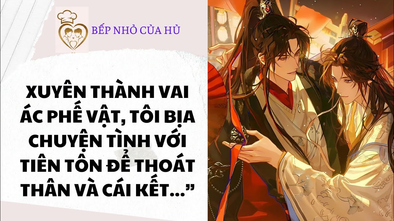 TRUYỆN BL | XUYÊN THÀNH VAI ÁC PHẾ VẬT, TÔI BỊA CHUYỆN TÌNH VỚI TIÊN TÔN ĐỂ THOÁT THÂN VÀ CÁI KẾT...