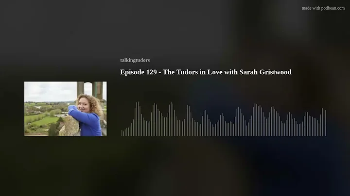 Episode 129 - The Tudors in Love with Sarah Gristw...