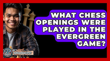 What Chess Openings Were Played In The Evergreen Game? - The Board Game Xpert