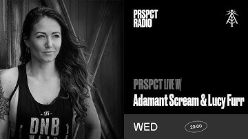 PRSPCT Live w/ Adamant Scream & Lucy Furr