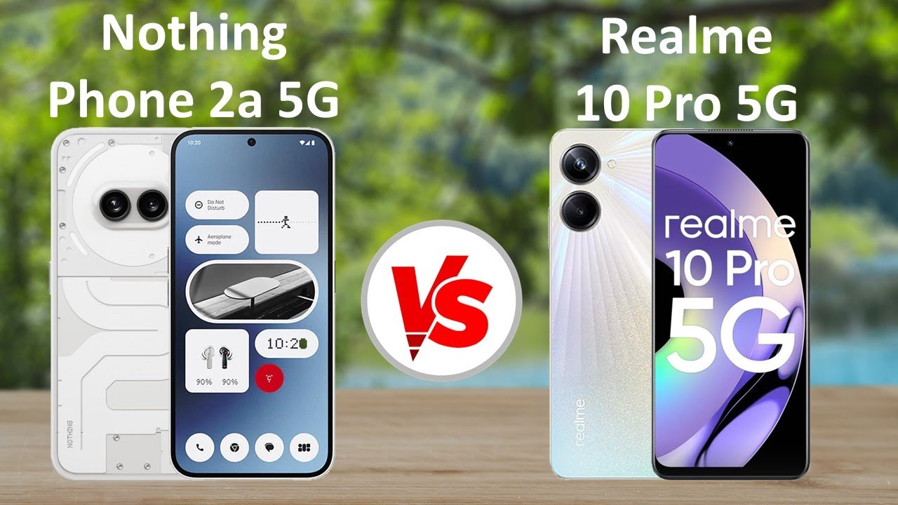 Nothing Phone 2a 5G vs Realme 10 Pro 5G