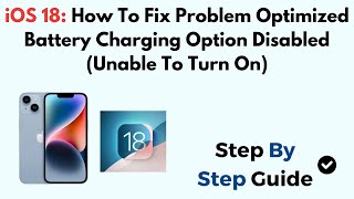 Details iOS 18: How To Fix Problem Optimized Battery Charging Option Disabled (Unable To Turn On) Update