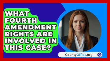 What Fourth Amendment Rights Are Involved in This Case? | CountyOffice News