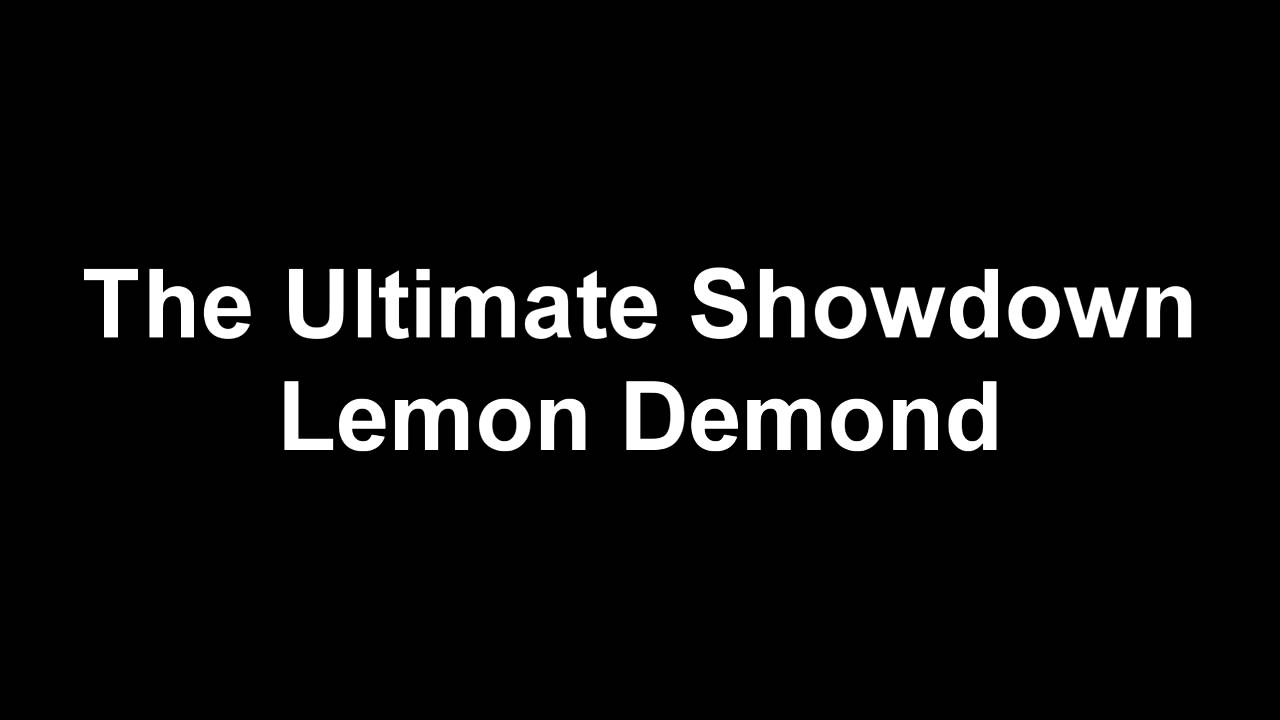 The Ultimate Showdown - Lemon Demond - YouTube