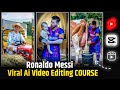 Ronaldo Messi Ai Viral Reels | A To Z / Full Editing Course | @unseentechy