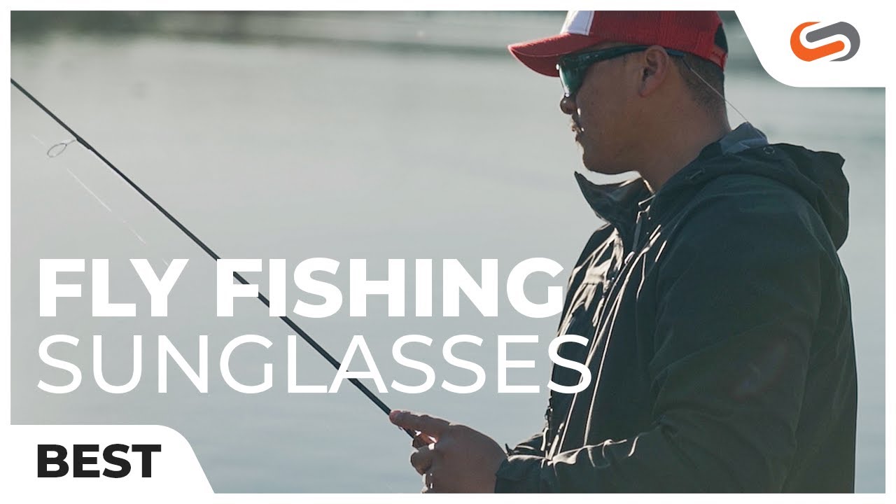 Best Fly Fishing Sunglasses
