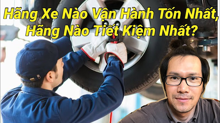 So sánh chi phí bảo dưỡng các hãng xe