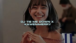 DJ TIE ME DOWN X KAWENEMERRY OLD VIRAL TIKTOK MENGKANEE!!