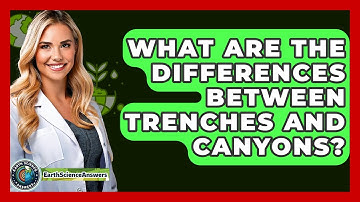 What Are The Differences Between Trenches And Canyons? - Earth Science Answers