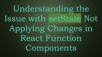Understanding the Issue with setState Not Applying Changes in React Function Components