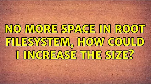 No more space in root filesystem, how could I increase the size? (3 Solutions!!)