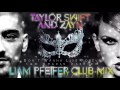 Taylor Swift & Zayn - I Don't Wanna Live Forever (Liam Pfeifer Club Mix) +Download Link