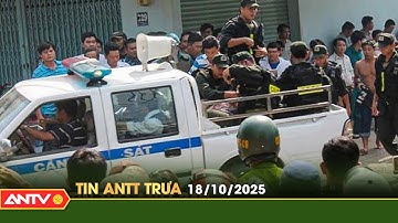 Tin tức an ninh trật tự nóng, thời sự Việt Nam mới nhất 24h trưa ngày 18/10 | ANTV