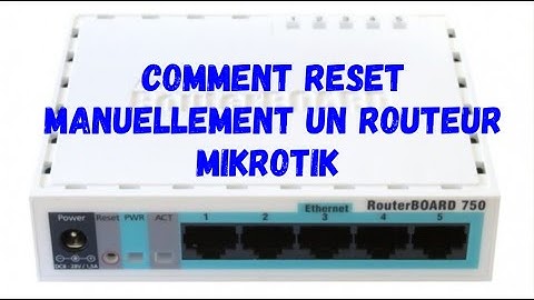 COMMENT RESET UN ROUTEUR MIKROTIK