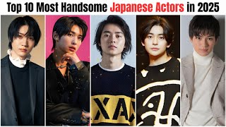 Top 10 Most HANDSOME Japanese Actors in 2025