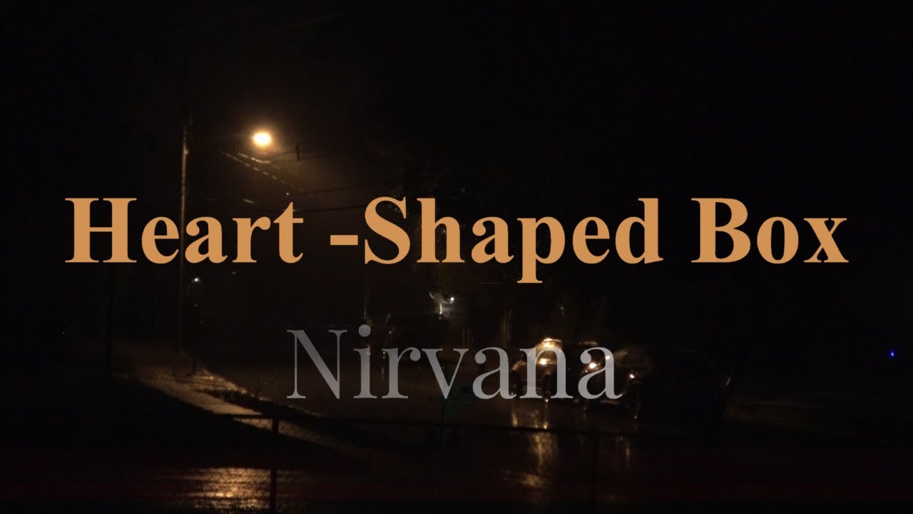 Heart-Shaped Box - Nirvana /Lyrics Heart-Shaped Box - Nirvana /Lyrics