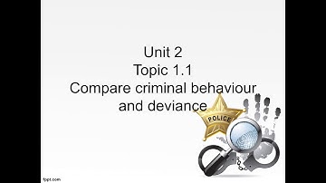 Unit 2: AC 1.1 - Compare criminal behaviour and deviance