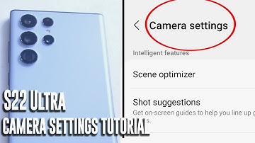 S22 Ultra Camera Settings Explained - What do they do