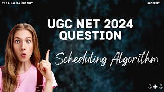 UGC NET AUGUST 2024 QUESTION BASED ON SCHEDULING ALGORITHM | SCOPEIIT | #scopeiit