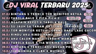 DJ TIKTOK TERBARU 2025🎵DJ BINTANG 5 TENXI X TOR MONITOR KETUA🎵DJ TABOLA BALE X PICA PICA 2 