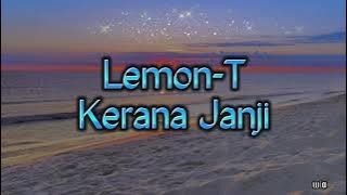 Lemon -T  ~ Kerana Janji ~Lirik~